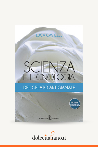 Scienza e tecnologia del gelato artigianale 2016 di Luca Caviezel